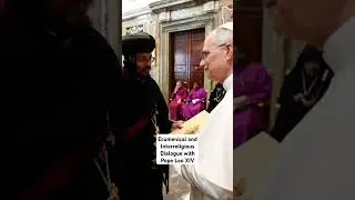 Ecumenical and Interreligious Dialogue with Pope Leo XIV
