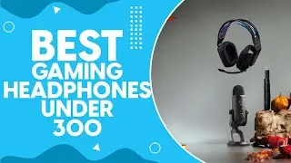 Best Gaming Headphones Under 300 in 2024: Top Picks and Reviews