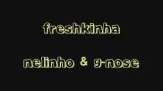 Nelinho &' G-Nose : Freshkinha