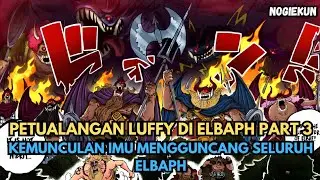 PETUALANGAN LUFFY DAN BAJAK LAUT TOPI JERAMI DI ELBAPH | PART 3