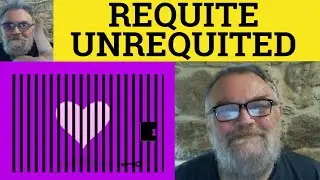 🔵 Unrequited Meaning - Requite Definition - Unrequited Love Examples - Formal - Requite Unrequited