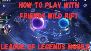 How to Play With Friends in Wild Rift &ndash; Invite, Create Party & Custom Game Guide