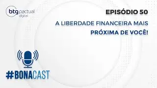 BONACAST #50: A liberdade financeira mais próxima de você! André Bona