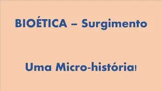 Bio&eacute;tica - Uma micro-hist&oacute;ria!