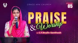 PRAISE AND WORSHIP | Episode 05 | Sis. C.T.Brylin Santhosh | Grace Ark Church |Tamil Christian Songs