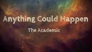 THE ACADEMIC - ANYTHING COULD HAPPEN (LYRICS)