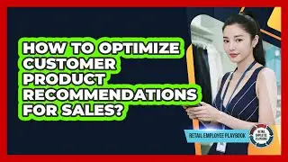 How To Optimize Customer Product Recommendations For Sales?