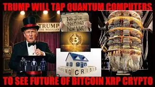 THIS IS SCARY! TRUMP WILL TAP QUANTUM COMPUTERS TO SEE FUTURE OF BITCOIN XRP & CRYPTO!