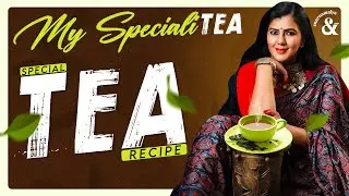 My SpecialiTEA - A Special TEA Recipe | ft. Swarnamalya