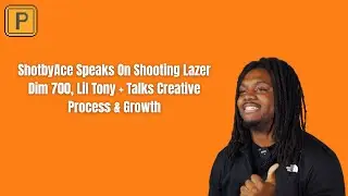 ShotbyAce Speaks On Shooting Lazer Dim 700, Lil Tony + Talks Creative Process & Growth