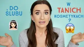 Makijaż Ślubny TANIMI Kosmetykami - Czy To Się Może Udać? Wielogodzinny Test