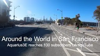 Around the World in San Francisco || Aquarius3E reaches 100 YouTube subscribers
