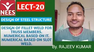LECT-20,DESIGN OF STEEL STRUCTURE// DESIGN OF FILLET WELD FOR TRUSS MEMBERS// NUMERICAL BAED ON IT.
