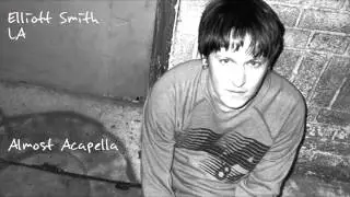 Elliott Smith - LA (Almost Acapella)