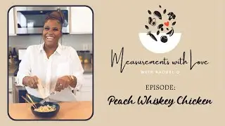 MWL with Rachel O ; S1:E1- Peach Whiskey Chicken