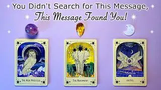 You didn't search for it, THIS MESSAGE FOUND YOU! 🦉🔥🔮 Timeless Pick a Card Reading