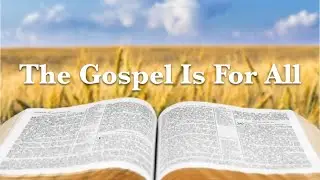 The Gospel Is For All