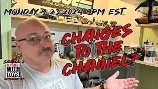 Monday Night Toy Rambling&rsquo;s 9-23-2024 Changes to the Channel