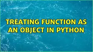 Treating function as an object in Python (3 Solutions!!)