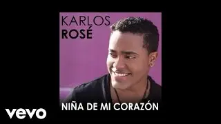 Karlos Ros&eacute; - Ni&ntilde;a De Mi Coraz&oacute;n (Audio)