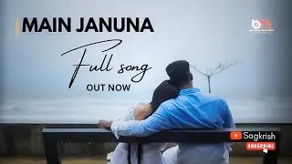 *Main Januna | Official full song | Sagar Jadhav x KK84 | Love &bull; Mystery &bull; Emotion*