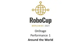 RoboCup Junior International 2021 - OnStage Performance 1 - Around the World