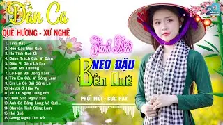 TÌNH ĐẤT, NEO ĐẬU BẾN QUÊ – Nhạc Sống Dân Ca Xứ Nghệ SÂU LẮNG, Nghe Là Thương Nhớ Quê Nhà