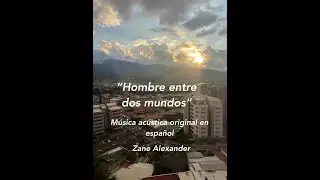 Zane Alexander - Hombre Entre Dos Mundos - m&uacute;sica original en espa&ntilde;ol