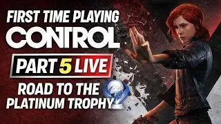First Time Playing Control Part 5 LIVE | Road to the Platinum Trophy