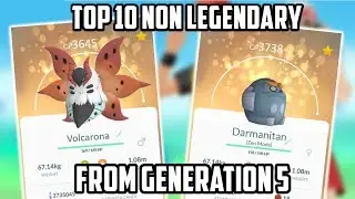 Top 10 Non Legendary Pokemon From Gen 5 In Pokemon Go!