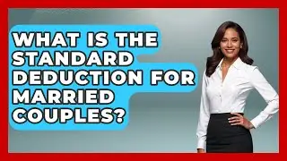 What Is The Standard Deduction For Married Couples? - Tax and Accounting Coach