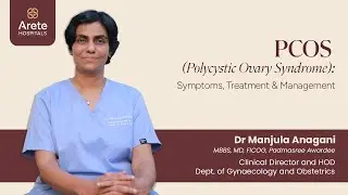 Polycystic Ovary Syndrome (PCOS) -Symptoms, Causes, Treatment - Dr Manjula Anagani - Arete Hospitals