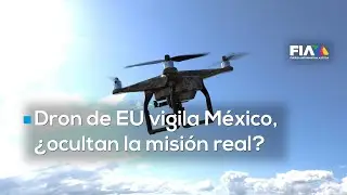 Dron militar estadounidense sobrevuela Edomex para misión solicitada por el gobierno mexicano