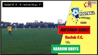 KODAK FC vs. HARROW BHOYS: Matchday 5