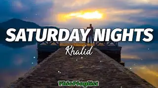 Khalid - Saturday Nights (Lyrics)🎶