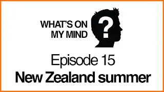 New Zealand summer - What's On My Mind?: #15 ft. torbray