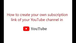 How to create your own YouTube Channel Subscription link 2020-21|| Tahsin World