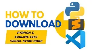How to Download l Visual Studio Code, Python 3, Sublime Text (Step-by-Step Tutorial for Beginners)