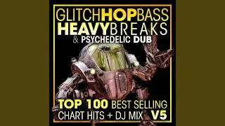 Glitch Hop, Bass Heavy Breaks & Psychedelic Dub Top 100 Best Selling Chart Hits V5 (2 Hr DJ Mix)