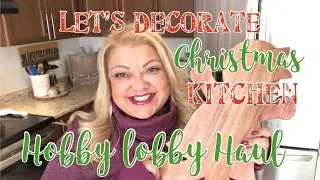 Let's Decorate Christmas Kitchen /Hobby Lobby Haul