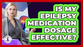 Is My Epilepsy Medication Dosage Effective?
