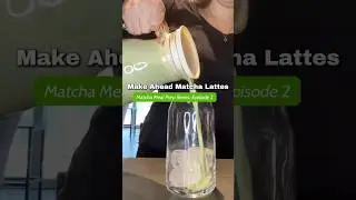 Episode 2: Matcha Meal Prep Series | Make Ahead Matcha Lattes