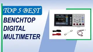 Top 5 Best Benchtop Digital Multimeter in 2025