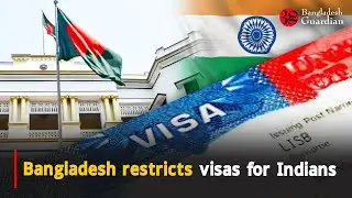 Bangladesh restricts visas for Indians | Bangladesh Guardian News