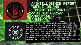 INTELLIGENCE REPORT: TURTLE ISLAND LIBERATION FRONT//18 DEC 2025//ROUTINE//GSB//