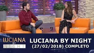 Luciana By Night (27/02/18) | Completo