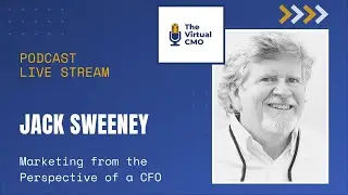 Marketing from the Perspective of a CFO with Jack Sweeney