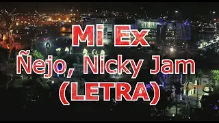(LETRA)  MI EX  - NICKY JAM - &Ntilde;EJO