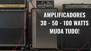 Amplificadores 30W vs 50W vs 100W &ndash; Diferen&ccedil;as no Volume e Timbre!