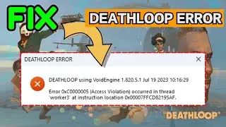 Deathloop access violation occurred in the thread error 0xc0000005 Fix